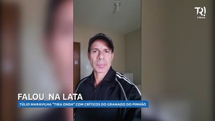 Túlio Maravilha "tira onda" com críticos do gramado do Pinhão