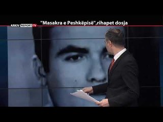 REPORT TV, REPOLITIX - "MASAKRA E PESHKEPISE", RIHAPET DOSJA - PJESA E PARE