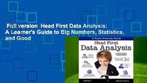 Full version  Head First Data Analysis: A Learner's Guide to Big Numbers, Statistics, and Good