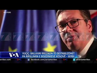 VUÇIÇ «VONESAT PER DIALOGUN MUND T´I VENE ZJARRIN RAJONIT» - News, Lajme - Kanali 7