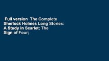 Full version  The Complete Sherlock Holmes Long Stories: A Study in Scarlet; The Sign of Four;