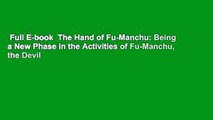 Full E-book  The Hand of Fu-Manchu: Being a New Phase in the Activities of Fu-Manchu, the Devil