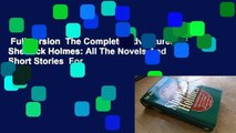 Full version  The Complete Adventures Of Sherlock Holmes: All The Novels And Short Stories  For