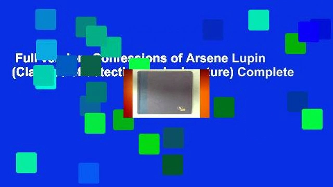 Full version  Confessions of Arsene Lupin (Classics of detection and adventure) Complete