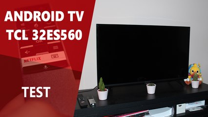 TCL 32ES560 : Présentation Android TV HDR