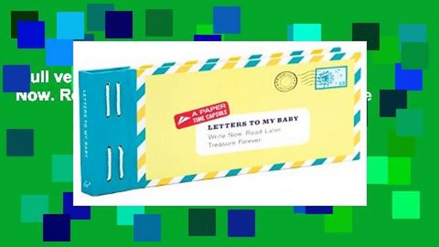 Full version Letters to My Baby: Write Now. Read Later. Treasure Forever. Complete