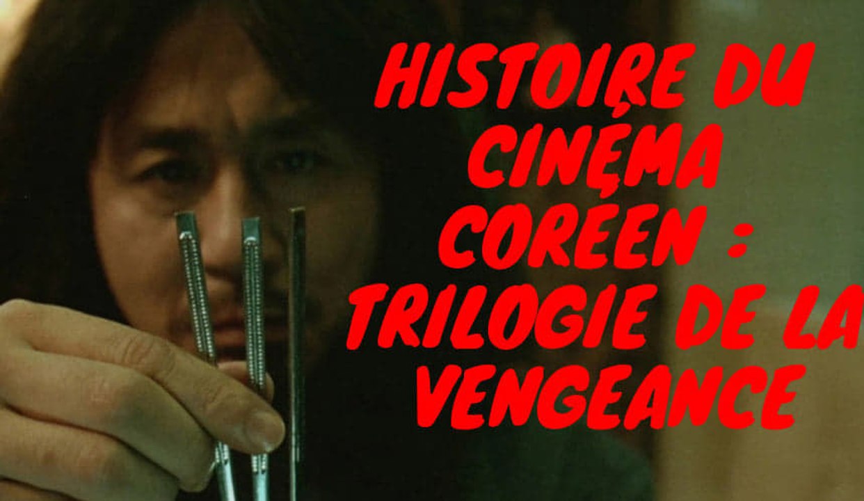 HISTOIRE DU CINÉMA CORÉEN – LA TRILOGIE DE LA VENGEANCE