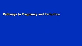 Pathways to Pregnancy and Parturition