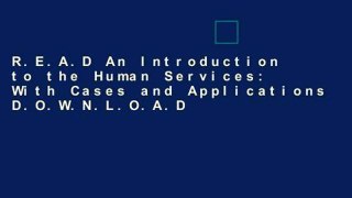 R.E.A.D An Introduction to the Human Services: With Cases and Applications D.O.W.N.L.O.A.D