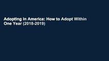 Adopting in America: How to Adopt Within One Year (2018-2019)