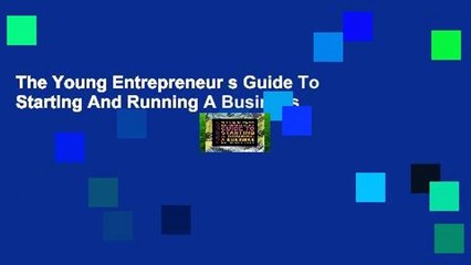 The Young Entrepreneur s Guide To Starting And Running A Business