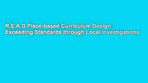R.E.A.D Place-based Curriculum Design: Exceeding Standards through Local Investigations