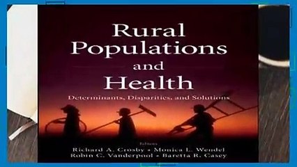 Rural Populations and Health: Determinants, Disparities, and Solutions