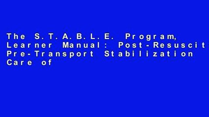 The S.T.A.B.L.E. Program, Learner Manual: Post-Resuscitation/ Pre-Transport Stabilization Care of
