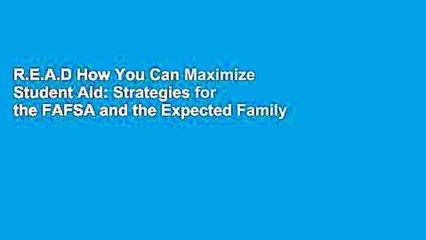 R.E.A.D How You Can Maximize Student Aid: Strategies for the FAFSA and the Expected Family