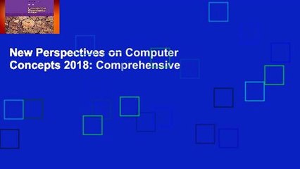 New Perspectives on Computer Concepts 2018: Comprehensive