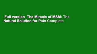 Full version  The Miracle of MSM: The Natural Solution for Pain Complete