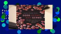 Full E-book Good Germs, Bad Germs: Health and Survival in A Bacterial World  For Free