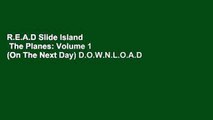 R.E.A.D Slide Island   The Planes: Volume 1 (On The Next Day) D.O.W.N.L.O.A.D