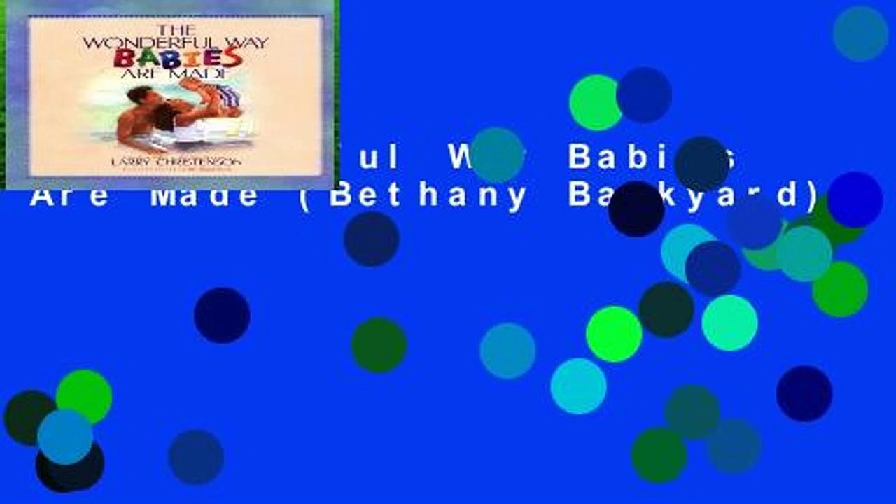 The Wonderful Way Babies Are Made (Bethany Backyard)