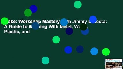 Make: Workshop Mastery With Jimmy DiResta: A Guide to Working With Metal, Wood, Plastic, and