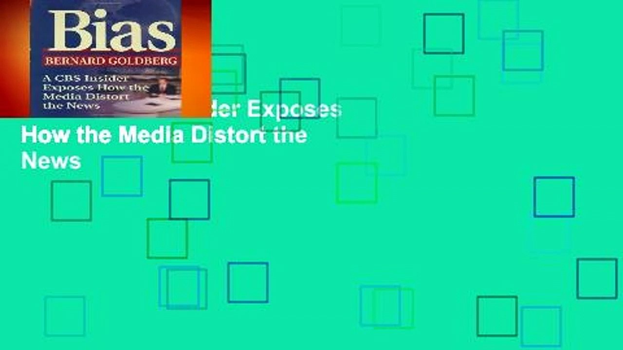 Bias: A CBS Insider Exposes How the Media Distort the News