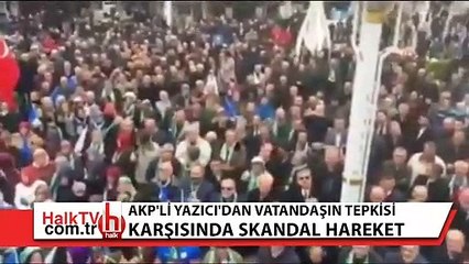AKP'li Yazıcı, seçim meydanında vatandaşı böyle tiye aldı