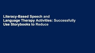 Literacy-Based Speech and Language Therapy Activities: Successfully Use Storybooks to Reduce
