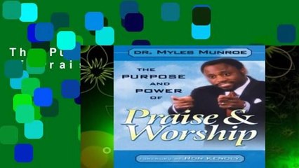 The Purpose and Power of Praise and Worship