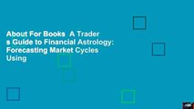 About For Books  A Trader s Guide to Financial Astrology: Forecasting Market Cycles Using