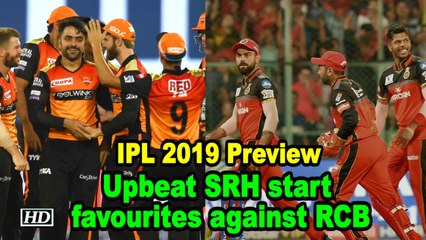 IPL 2019 | Match 11| Preview| Upbeat SRH start favourites against RCB