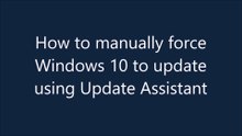 Force Windows 10 to update using update assistant. Step by step