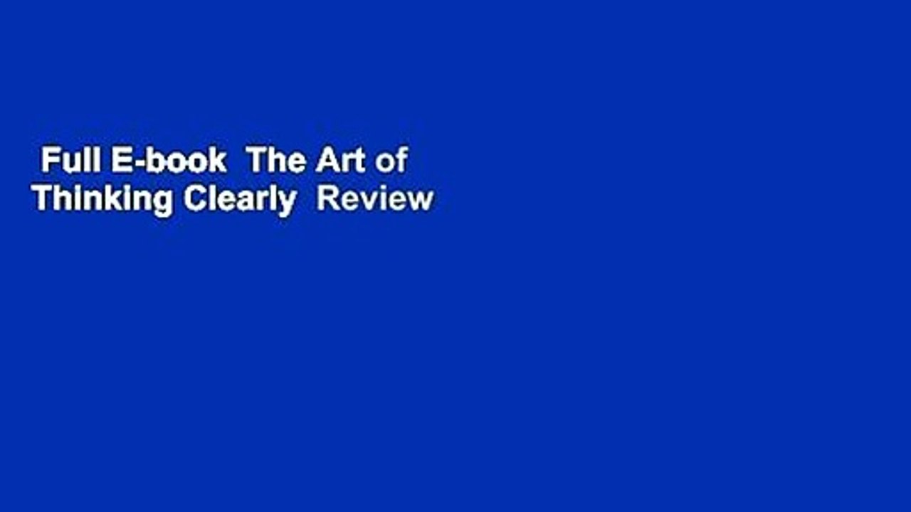 Full E-book  The Art of Thinking Clearly  Review