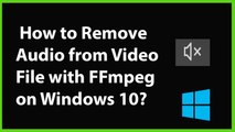 How to Remove Audio from Video File with FFmpeg on Windows 10?