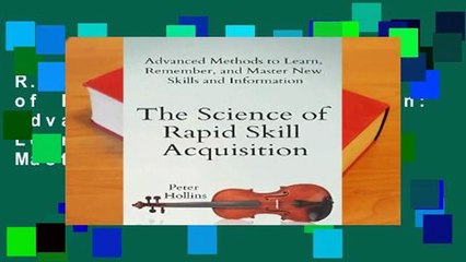 R.E.A.D The Science of Rapid Skill Acquisition: Advanced Methods to Learn, Remember, and Master