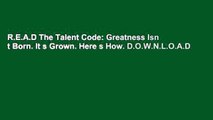 R.E.A.D The Talent Code: Greatness Isn t Born. It s Grown. Here s How. D.O.W.N.L.O.A.D