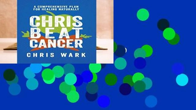 R.E.A.D Chris Beat Cancer: A Comprehensive Plan for Healing Naturally D.O.W.N.L.O.A.D