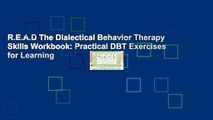 R.E.A.D The Dialectical Behavior Therapy Skills Workbook: Practical DBT Exercises for Learning