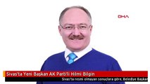 Sivas'ta Yeni Başkan AK Parti'li Hilmi Bilgin