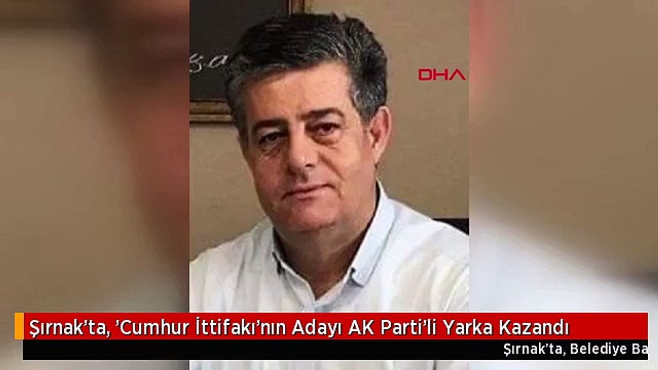 Şırnak'ta, 'Cumhur İttifakı'nın Adayı AK Parti'li Yarka Kazandı