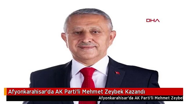 Afyonkarahisar'da AK Parti'li Mehmet Zeybek Kazandı