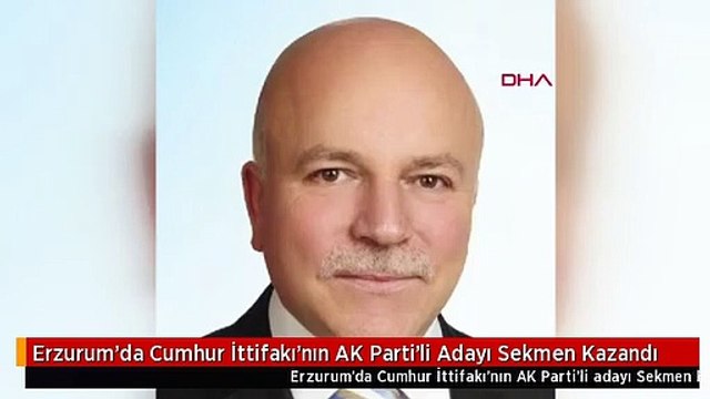 Erzurum'da Cumhur İttifakı'nın AK Parti'li Adayı Sekmen Kazandı