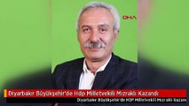 Diyarbakır Büyükşehir'de Hdp Milletvekili Mızraklı Kazandı