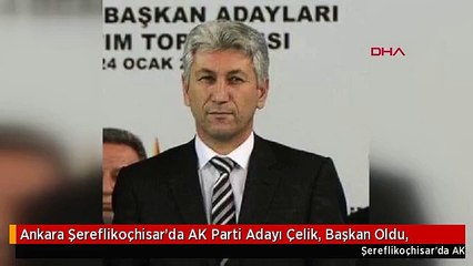 Ankara Şereflikoçhisar'da AK Parti Adayı Çelik, Başkan Oldu,