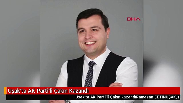 Uşak'ta AK Parti'li Çakın Kazandı