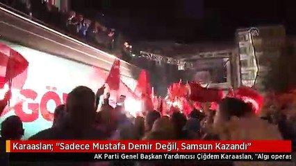 Karaaslan: "Sadece Mustafa Demir Değil, Samsun Kazandı"