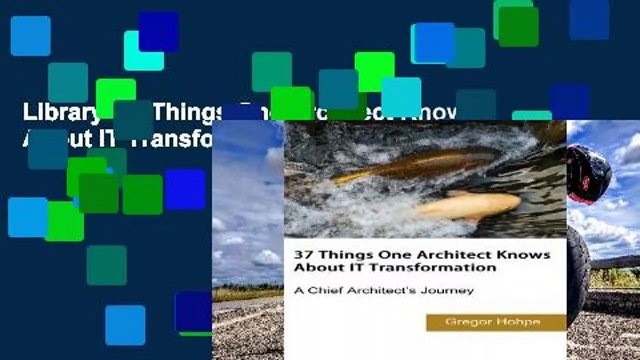 Library  37 Things One Architect Knows About IT Transformation - Gregor Hohpe