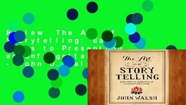 Review  The Art of Storytelling: Easy Steps to Presenting an Unforgettable Story - John D. Walsh
