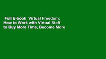 Full E-book  Virtual Freedom: How to Work with Virtual Staff to Buy More Time, Become More