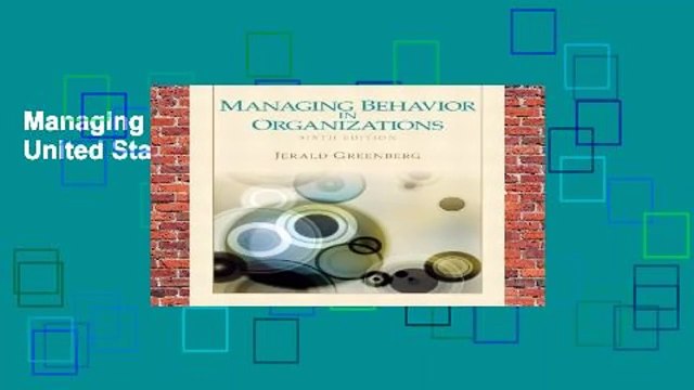 Managing Behavior in Organizations: United States Edition